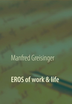 Eros of work & life - Bereit zum Flirt mit dem Erfolg?  von Manfred Greisinger